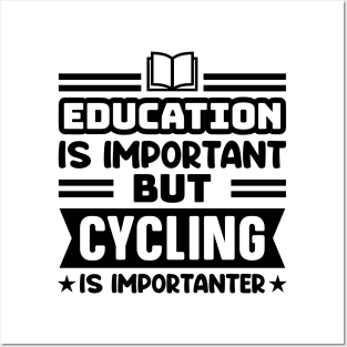 Education is important, but cycling is importanter Posters and Art